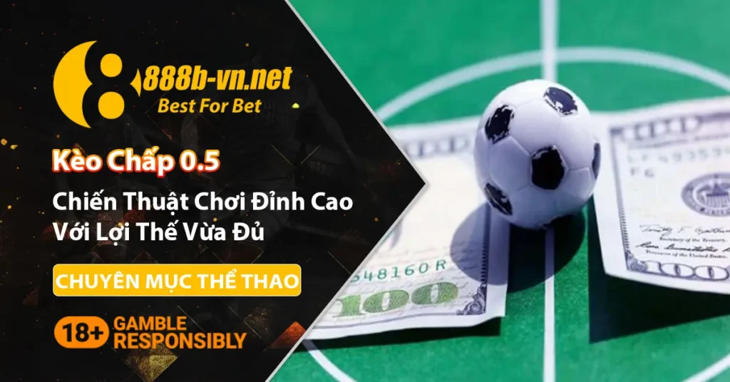 Chiến thuật chơi kèo chấp 0.5