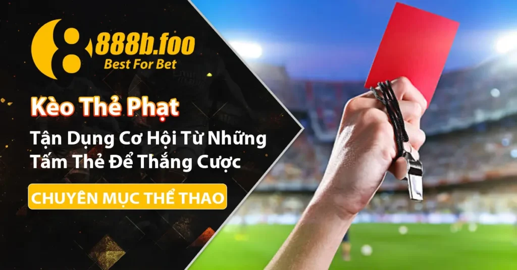 Kèo thẻ phạt trong cá độ bóng đá