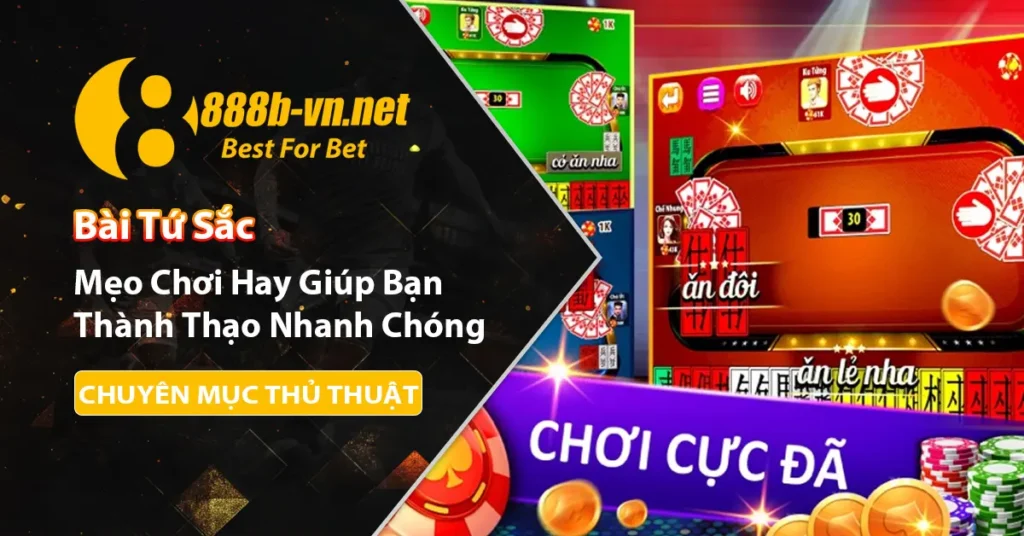 Mẹo chơi bài Tứ Sắc hay