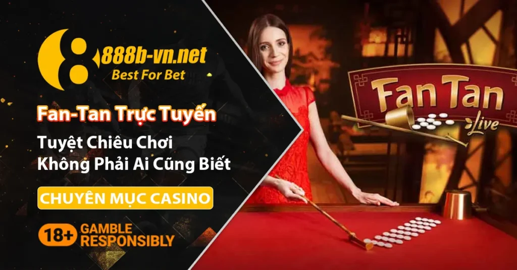 Tuyệt chiêu chơi Fan-Tan trực tuyến đỉnh cao